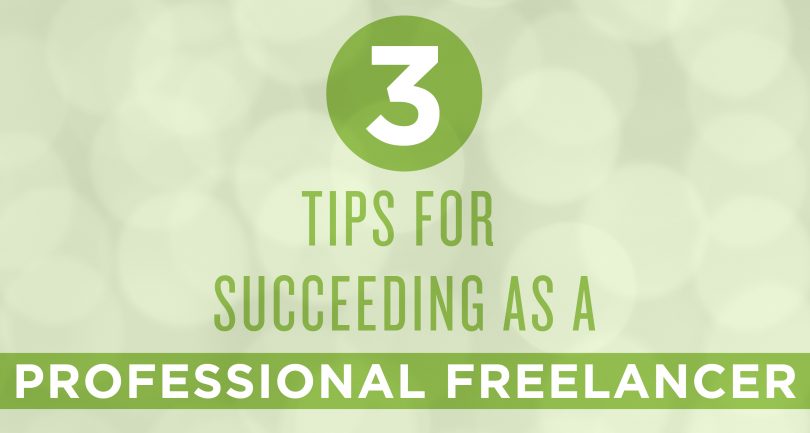 3 tips for succeeding as a professional freelancer